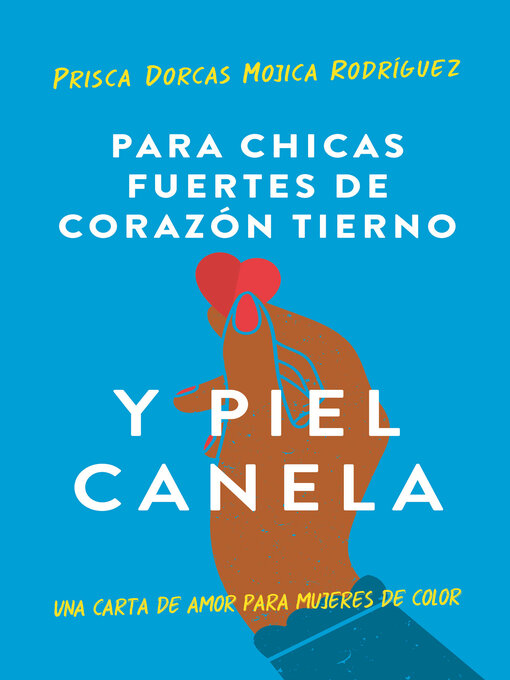 Title details for Para chicas fuertes de corazón tierno y piel canela by Prisca Dorcas Mojica Rodríguez - Available